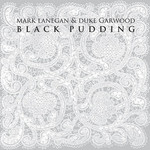 Mark Lanegan & Duke Garwood, Black Pudding