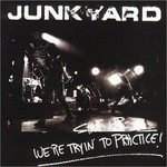 Junkyard, Shut Up - We're Tryin' to Practice! mp3