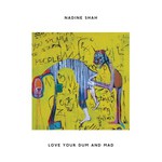 Nadine Shah, Love Your Dum And Mad mp3