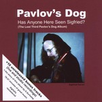 Pavlov's Dog, Has Anyone Here Seen Sigfried?
