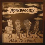 The Moondoggies, Adios I'm A Ghost