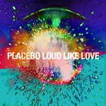 Placebo, Loud Like Love