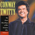 Conway Twitty, The Final Recordings Of His Greatest Hits Vol. 1