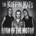 Koffin Kats, Born Of The Motor