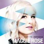 Maggie Rose, Cut to Impress