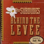 The Subdudes, Behind The Levee mp3