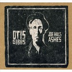 Otis Gibbs, Joe Hill's Ashes
