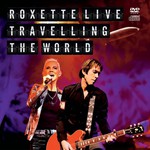 Roxette, Roxette Live: Travelling The World mp3