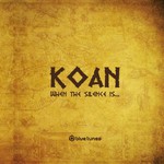 Koan, When The Silence Is...
