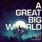 A Great Big World, Is There Anybody Out There? mp3