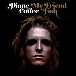 Diane Coffee, My Friend Fish