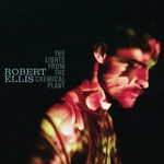 Robert Ellis, The Lights from the Chemical Plant mp3