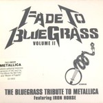 Iron Horse, Fade to Bluegrass, Volume II: The Bluegrass Tribute to Metallica