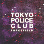 Tokyo Police Club, Forcefield
