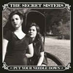 The Secret Sisters, Put Your Needle Down