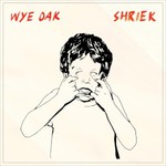 Wye Oak, Shriek