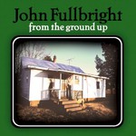 John Fullbright, From The Ground Up mp3