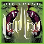 Loud Lion, Die Tough
