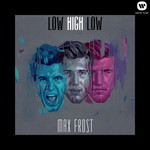 Max Frost, Low High Low