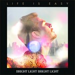 Bright Light Bright Light, Life Is Easy mp3