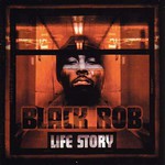 Black Rob, Life Story