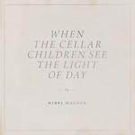 Mirel Wagner, When The Cellar Children See The Light Of Day mp3