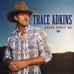 Trace Adkins, Songs About Me