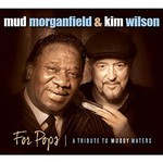 Mud Morganfield & Kim Wilson, For Pops (A Tribute To Muddy Waters)