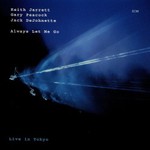 Keith Jarrett, Gary Peacock & Jack DeJohnette, Always Let Me Go: Live in Tokyo