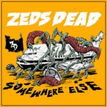 Zeds Dead, Somewhere Else