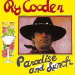 Ry Cooder, Paradise and Lunch