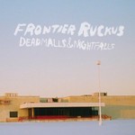 Frontier Ruckus, Deadmalls & Nightfalls