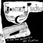 Frontier Ruckus, I Am The Water You Are Pumping mp3