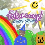 Futurecop!, Fairy Tales