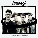 Union J, You Got It All - The Album