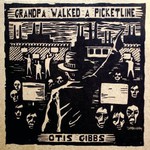 Otis Gibbs, Grandpa Walked A Picketline