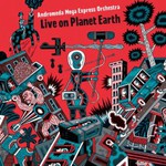 Andromeda Mega Express Orchestra, Live On Planet Earth