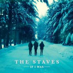 The Staves, If I Was