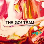 The Go! Team, The Scene Between