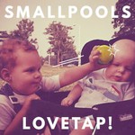 Smallpools, LOVETAP!