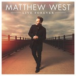 Matthew West, Live Forever