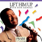 Ron Kenoly, Lift Him Up with Ron Kenoly