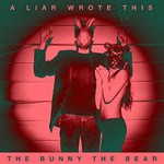 The Bunny The Bear, A Liar Wrote This