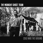 The Midnight Ghost Train, Cold Was The Ground