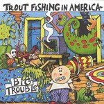 Trout Fishing in America, Big Trouble