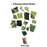 Ganga, I Dream About Trees