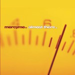 MercyMe, Almost There