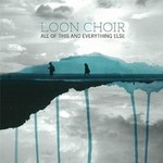 Loon Choir, All of This and Everything Else mp3