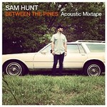 Sam Hunt, Between The Pines (Acoustic Mixtape)