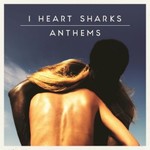 I Heart Sharks, Anthems
